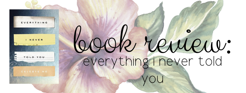 Everything I Never Told You by Celeste Ng – Sometimes Leelynn Reads
